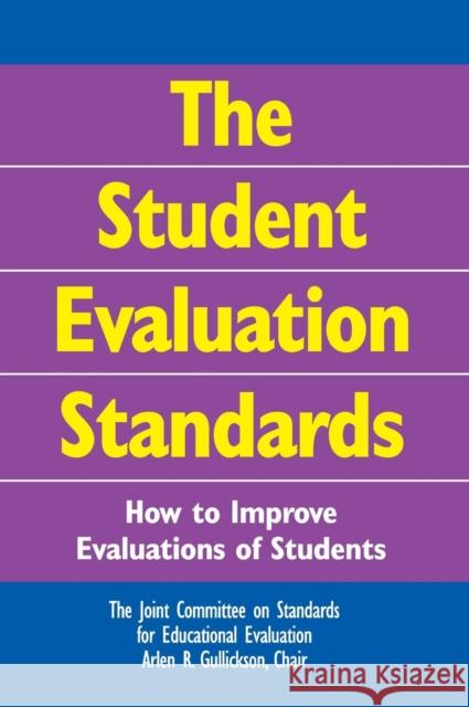 The Student Evaluation Standards: How to Improve Evaluations of Students Gullickson, Arlen R. 9780761946625