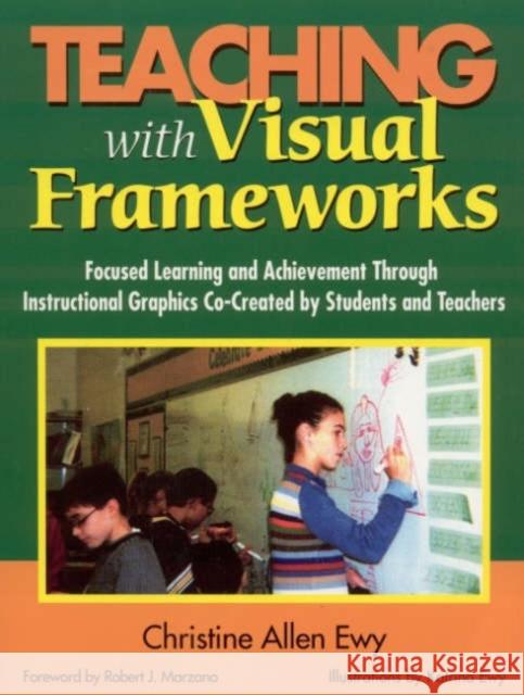 Teaching with Visual Frameworks: Focused Learning and Achievement Through Instructional Graphics Co-Created by Students and Teachers Ewy, Christine F. Allen 9780761946656 Corwin Press
