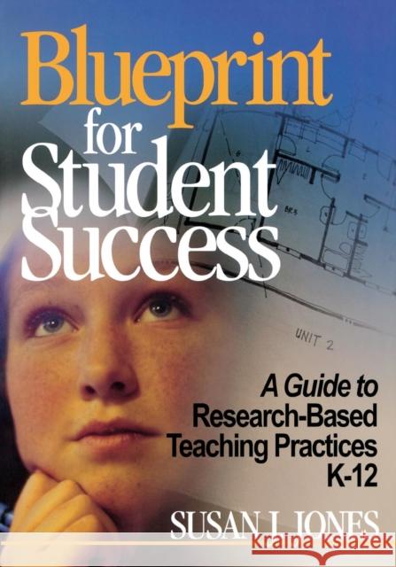 Blueprint for Student Success: A Guide to Research-Based Teaching Practices K-12 Jones, Susan J. 9780761946984 Corwin Press