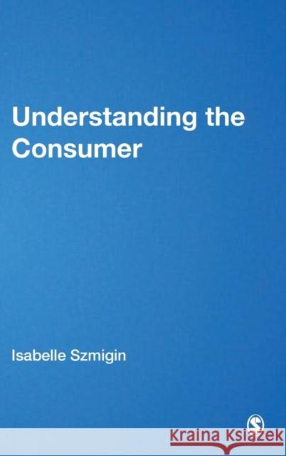 Understanding the Consumer Isabelle Szmigin 9780761947004