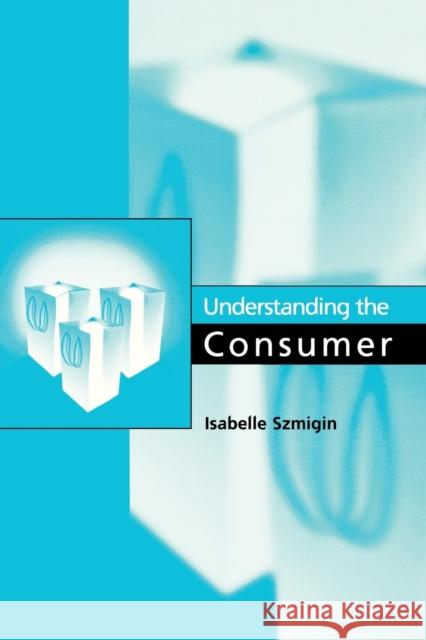 Understanding the Consumer Isabelle Szmigin 9780761947011