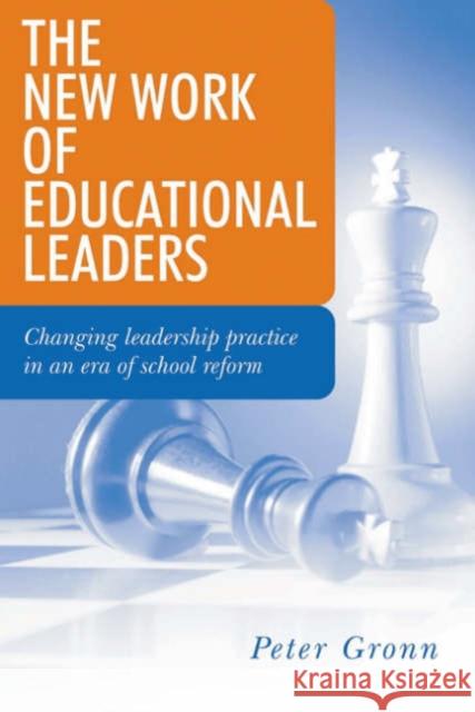 The New Work of Educational Leaders: Changing Leadership Practice in an Era of School Reform Gronn, Peter 9780761947486 Sage Publications