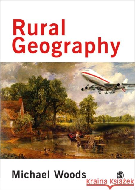 Rural Geography: Processes, Responses and Experiences in Rural Restructuring Woods, Michael 9780761947615