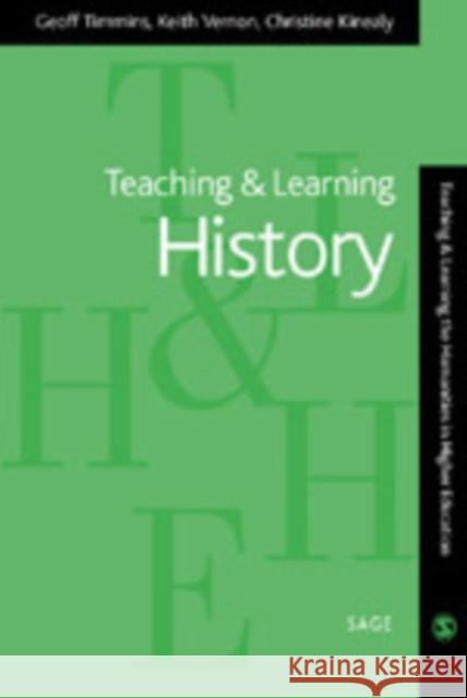 Teaching and Learning History Geoff Timmins Keith Vernon Christine Kinealy 9780761947721 Sage Publications