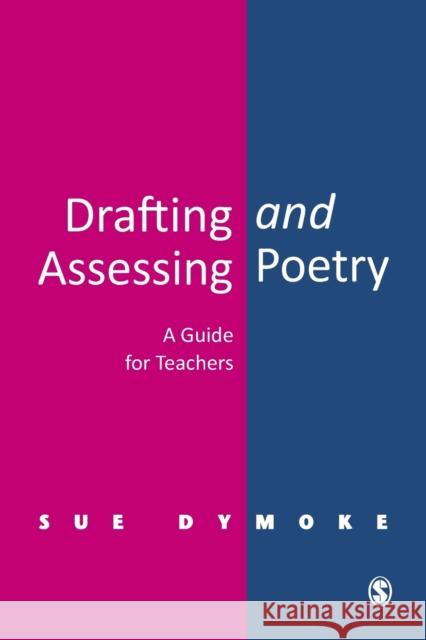 Drafting and Assessing Poetry: A Guide for Teachers Dymoke, Sue 9780761948551 Paul Chapman Publishing