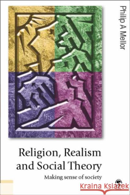 Religion, Realism and Social Theory: Making Sense of Society Mellor, Philip A. 9780761948650 Sage Publications