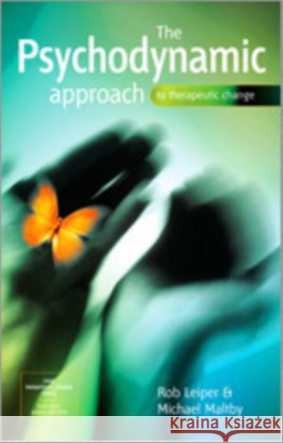 The Psychodynamic Approach to Therapeutic Change Robert Leiper Michael Maltby Rob Leiper 9780761948704 Sage Publications