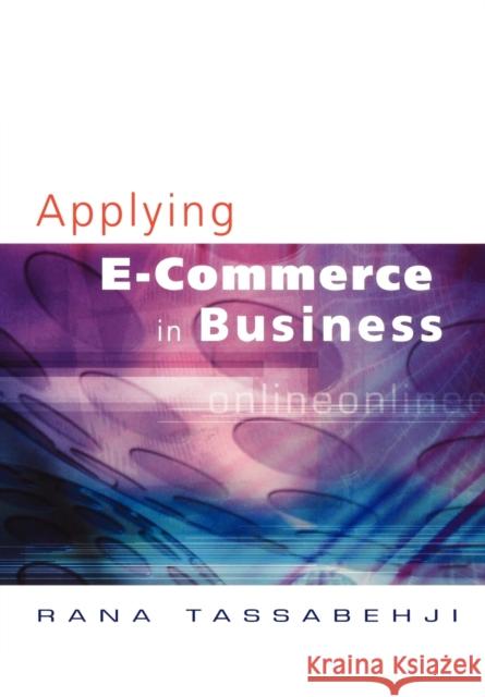 Applying E-Commerce in Business Rana Tassabehji 9780761948759 Sage Publications