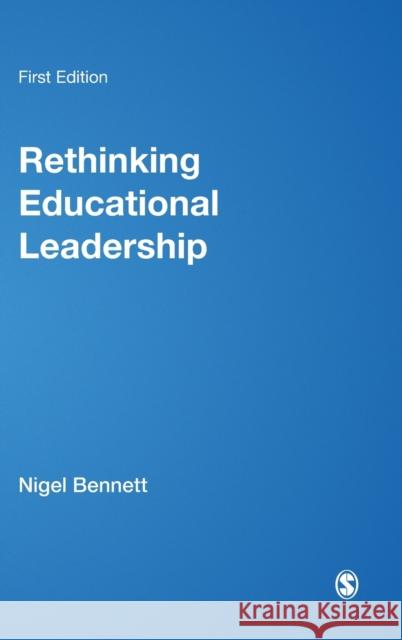 Rethinking Educational Leadership: Challenging the Conventions Bennett, Nigel D. 9780761949244 Sage Publications