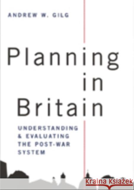 Planning in Britain: Understanding and Evaluating the Post-War System Gilg, Andrew 9780761949299