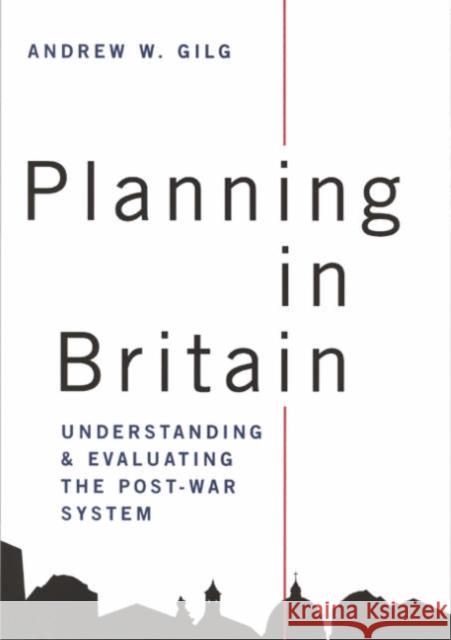 Planning in Britain: Understanding and Evaluating the Post-War System Gilg, Andrew 9780761949305