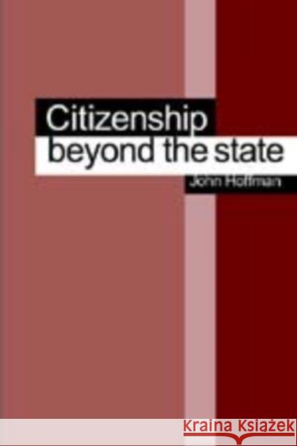 Citizenship Beyond the State John Hoffman Keith Faulks 9780761949411 Sage Publications