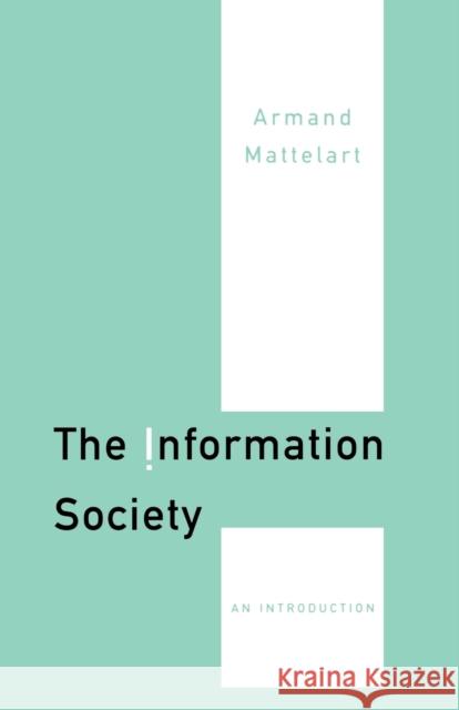 The Information Society: An Introduction Mattelart, Armand 9780761949480 Sage Publications