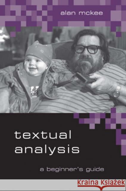Textual Analysis: A Beginner′s Guide McKee, Alan 9780761949923 Sage Publications