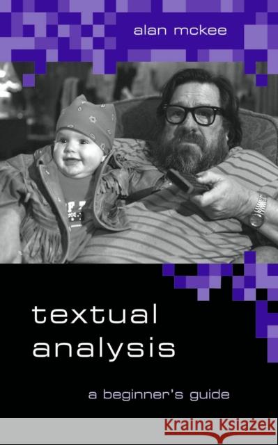 Textual Analysis: A Beginner′s Guide McKee, Alan 9780761949930