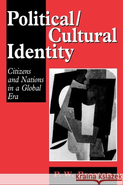 Political/Cultural Identity: Citizens and Nations in a Global Era Preston, Peter W. 9780761950264 Sage Publications (CA)
