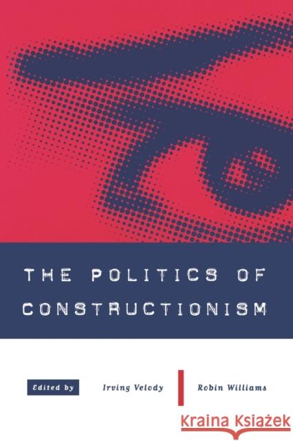 The Politics of Constructionism Robin Williams Irving Velody Irving Velody 9780761950424 Sage Publications (CA)