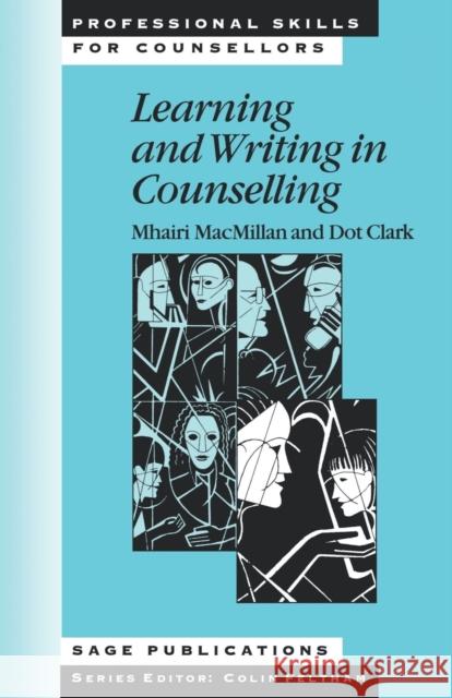 Learning and Writing in Counselling Mhairi Macmillan Dot Clark 9780761950639 SAGE PUBLICATIONS LTD