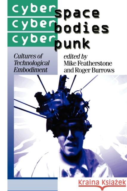 Cyberspace/Cyberbodies/Cyberpunk: Cultures of Technological Embodiment Featherstone, Mike 9780761950851 Sage Publications