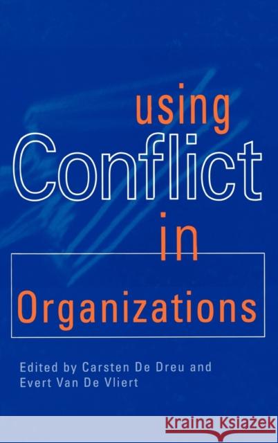 Using Conflict in Organizations Evert Va Carsten K. D 9780761950905 Sage Publications