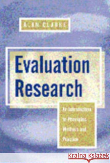 Evaluation Research: An Introduction to Principles, Methods and Practice Clarke, Alan 9780761950943
