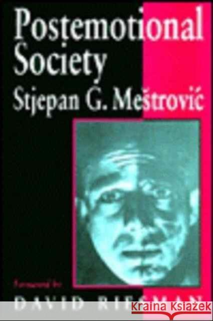 Postemotional Society Stjepan G. Mestrovi'c 9780761951285 SAGE PUBLICATIONS LTD