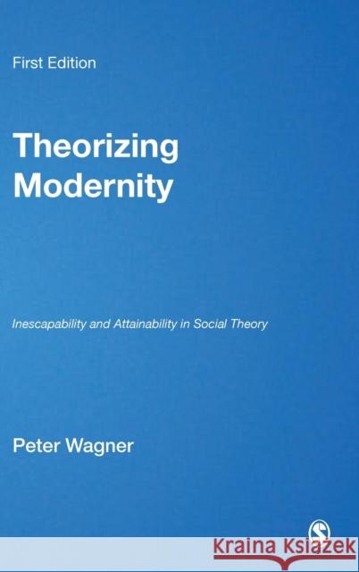 Theorizing Modernity Wagner, Peter 9780761951469