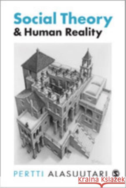 Social Theory and Human Reality Pertti Alasuutari 9780761951643