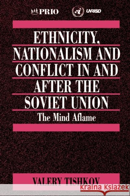 Ethnicity, Nationalism and Conflict in and After the Soviet Union: The Mind Aflame Tishkov, Valery 9780761951858 Sage Publications