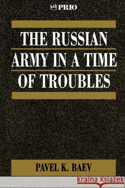 The Russian Army in a Time of Troubles Pavel Baev 9780761951872 Sage Publications (CA)