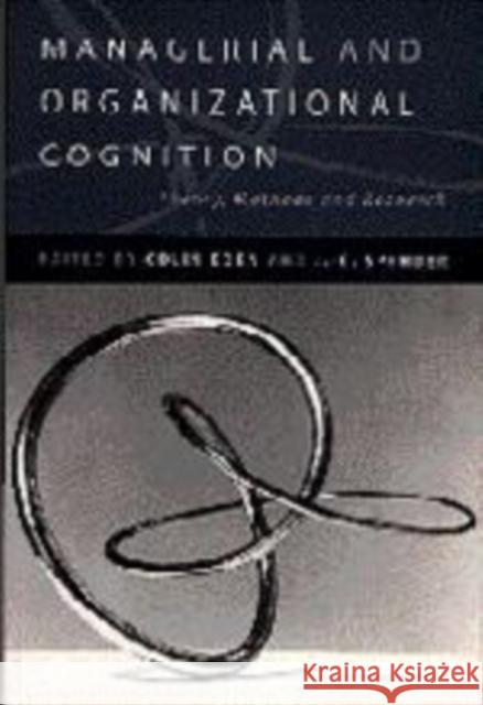 Managerial and Organizational Cognition: Theory, Methods and Research Eden, Colin 9780761951940