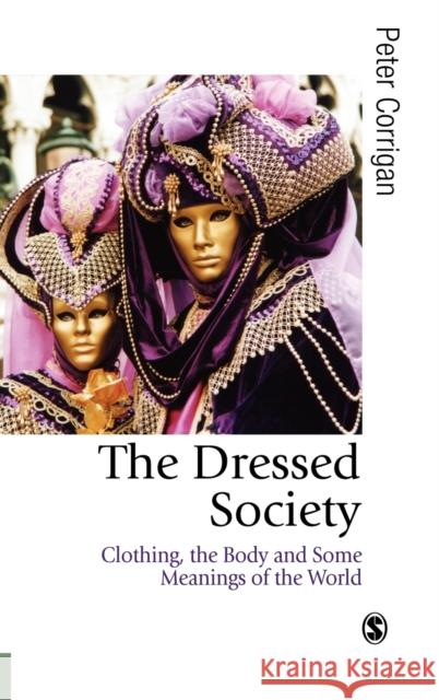 The Dressed Society: Clothing, the Body and Some Meanings of the World Corrigan, Peter 9780761952060