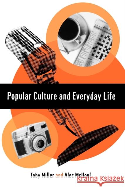 Popular Culture and Everyday Life Toby Miller Alec W. McHoul Alec McHoul 9780761952138 Sage Publications