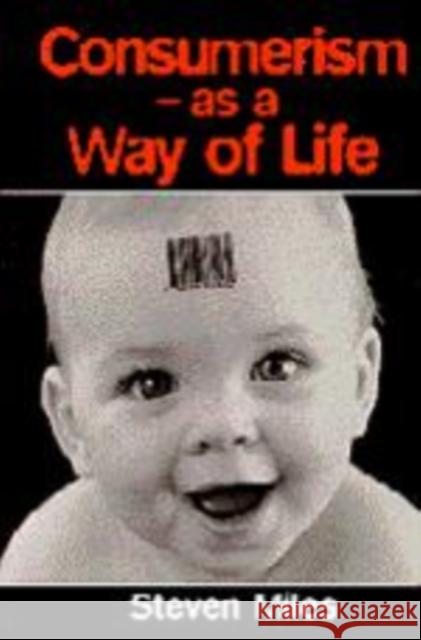 Consumerism: As a Way of Life Miles, Steven 9780761952145 SAGE PUBLICATIONS LTD