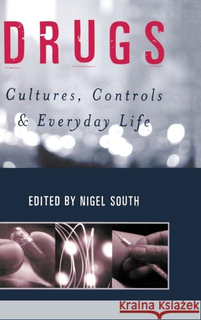 Drugs: Cultures, Controls and Everyday Life South, Nigel 9780761952343 Sage Publications