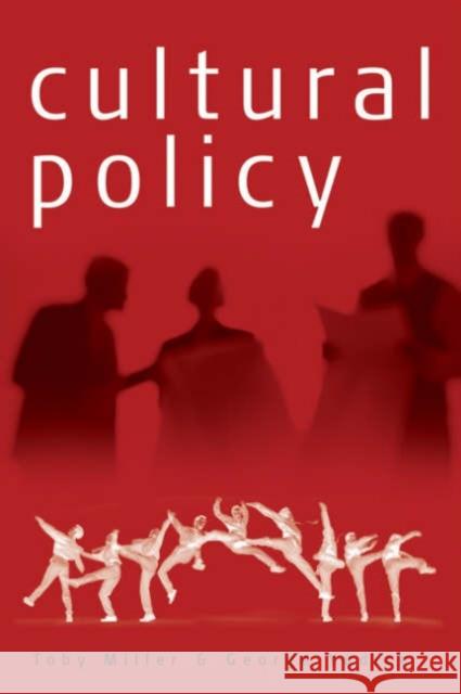 Cultural Policy Toby Miller George Yudice 9780761952404 Sage Publications