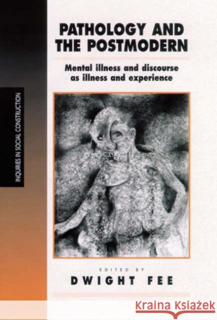 Pathology and the Postmodern: Mental Illness as Discourse and Experience Fee, Dwight 9780761952527 Sage Publications