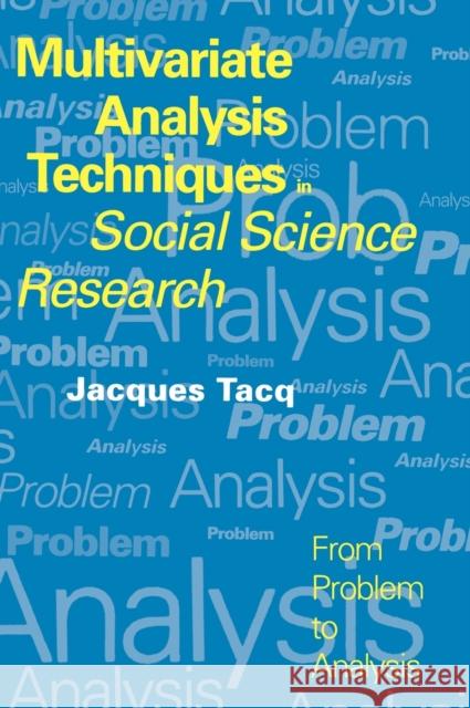 Multivariate Analysis Techniques in Social Science Research: From Problem to Analysis Tacq, Jacques 9780761952725 Sage Publications