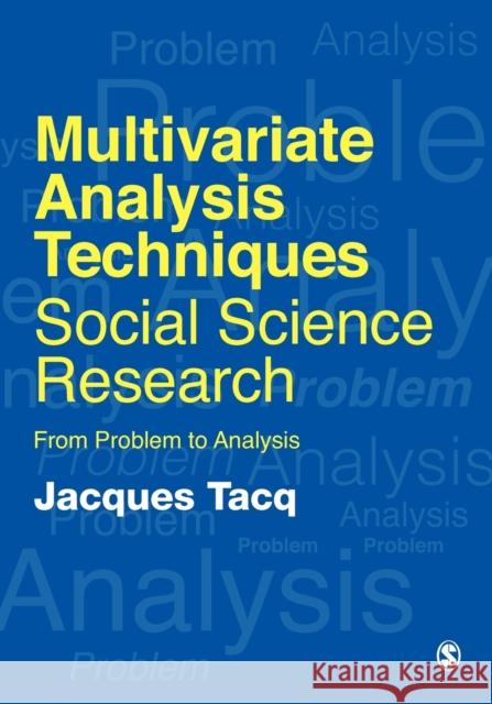 Multivariate Analysis Techniques in Social Science Research: From Problem to Analysis Tacq, Jacques 9780761952732 Sage Publications