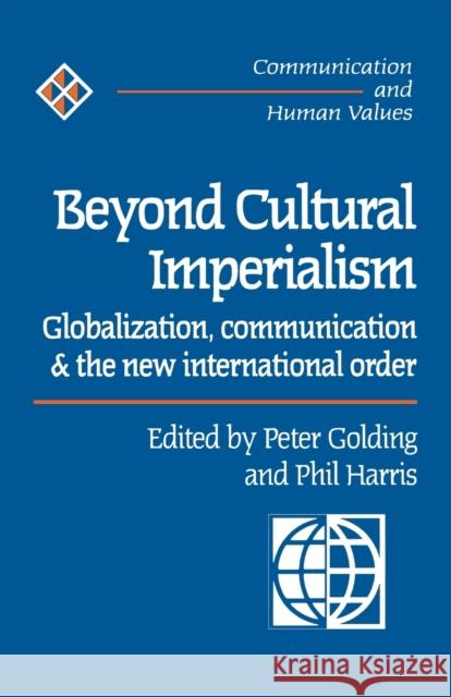 Beyond Cultural Imperialism: Globalization, Communication and the New International Order Harris, Phil 9780761953319
