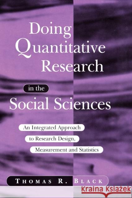 Doing Quantitative Research in the Social Sciences: An Integrated Approach to Research Design, Measurement and Statistics Black, Thomas R. 9780761953524 Sage Publications