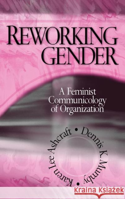 Reworking Gender: A Feminist Communicology of Organization Ashcraft, Karen Lee 9780761953548