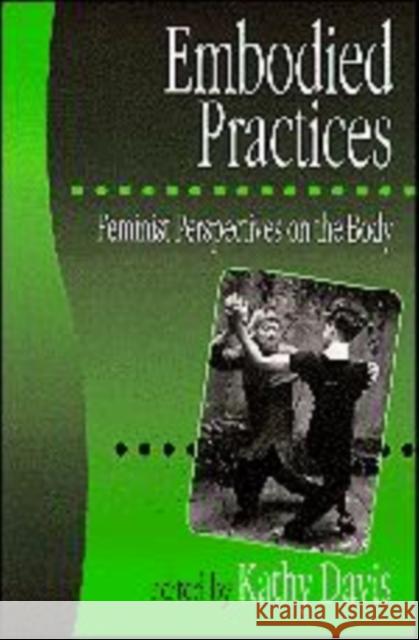 Embodied Practices: Feminist Perspectives on the Body Davis, Kathy 9780761953623