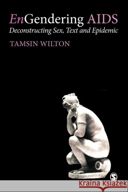 Engendering AIDS: Deconstructing Sex, Text and Epidemic Wilton, Tamsin 9780761953838 Sage Publications
