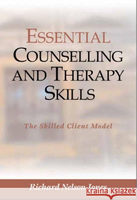Essential Counselling and Therapy Skills: The Skilled Client Model Nelson-Jones, Richard 9780761954729 Sage Publications