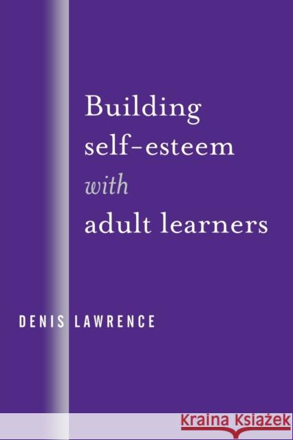 Building Self-Esteem with Adult Learners Denis Lawrence 9780761954750 Paul Chapman Publishing