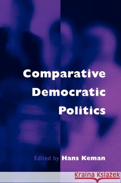 Comparative Democratic Politics: A Guide to Contemporary Theory and Research Keman, Hans 9780761954774 Sage Publications