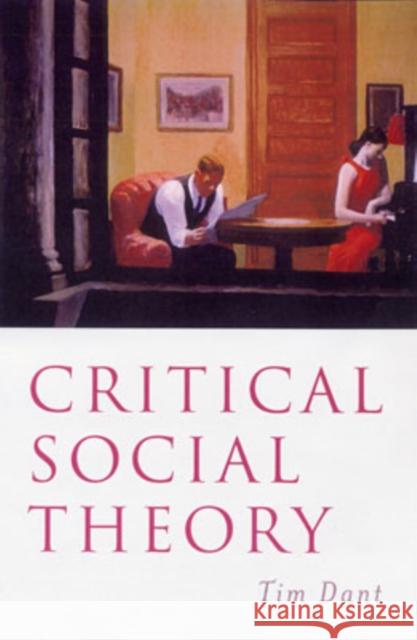 Critical Social Theory: Culture, Society and Critique Dant, Tim 9780761954781 Sage Publications