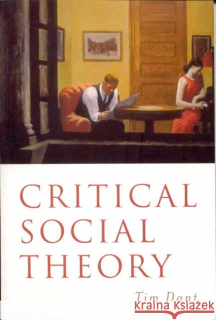 Critical Social Theory: Culture, Society and Critique Dant, Tim 9780761954798 Sage Publications