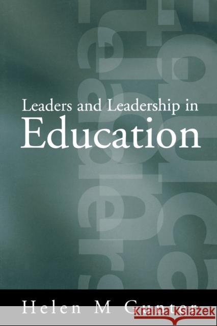 Leaders and Leadership in Education Helen M. Gunter 9780761954934 Sage Publications